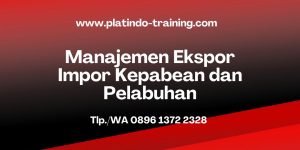 Pelatihan Manajemen Ekspor Impor Kepabean dan Pelabuhan