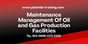Pelatihan Maintenance Management Of Oil and Gas Production Facilities